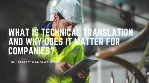 What is technical translation and why does it matter for companies?